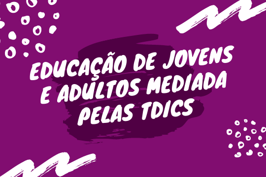 Testes André - Educação de Jovens e Adultos mediada pelas TDICs (2022/2)